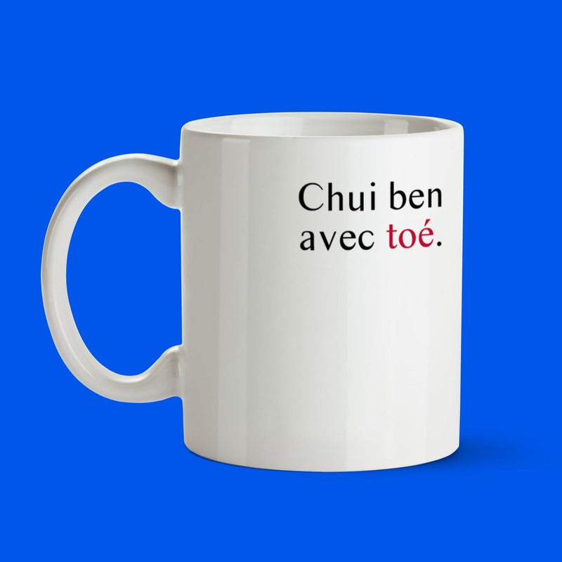 Tasse Chui ben avec toé | Oui Manon